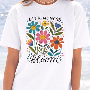 Kindness Bloom Shirt, Floral Quote, Colorful Flowers (Unisex) zdjęcie 12