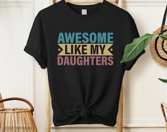 Awesome Like My Daughters T-Shirt, Proud Girl Dad Gift,