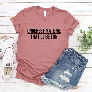 Underestimate Me Shirt, Funny Quote Tee, Bold Statement T-Shirt image 2