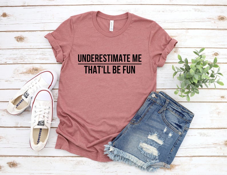 Underestimate Me Shirt, Funny Quote Tee, Bold Statement T-Shirt image 2