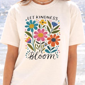 Kindness Bloom Shirt, Floral Quote, Colorful Flowers (Unisex) zdjęcie 10