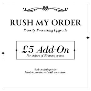 May include: A black and white graphic with the text "RUSH MY ORDER" and "Priority Processing Upgrade." A box displays "£5 Add-On" and "For orders of 50 items or less." Additional text states "Add-on listing only. Must be purchased with your item."