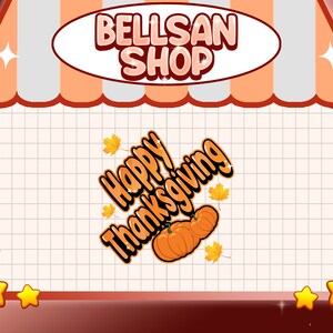 May include: A digital illustration of a storefront with a red awning that says "BELLSAN SHOP". The storefront has a white grid background with a Happy Thanksgiving message and two orange pumpkins with fall leaves.