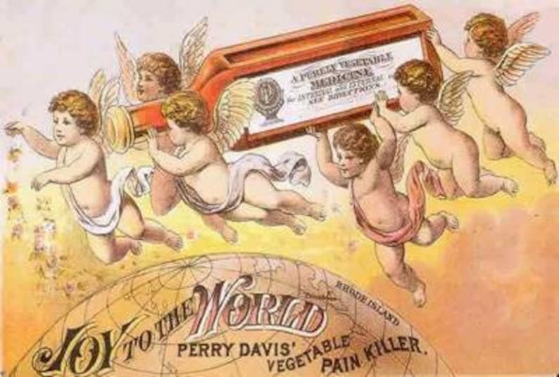May include: Vintage advertisement featuring cherubs carrying a large medicine bottle. The bottle has a label that reads "A Purely Vegetable Medicine." The ad includes the text "Joy to the World" and "Perry Davis' Vegetable Pain Killer."