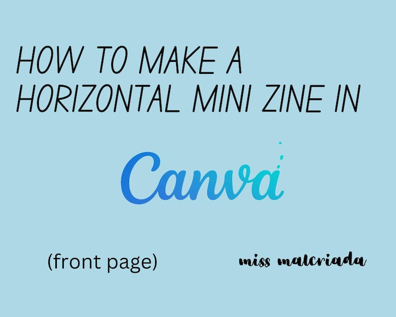 May include: A blue and white gradient text graphic that says "HOW TO MAKE A HORIZONTAL MINI ZINE IN Canva" with the text "(front page)" below it and the text "miss malcriada" below that.