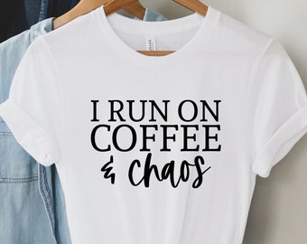 I run on coffee & chaos shirt, Yoga shirt, Coffee Lover Shirt, Caffeine Lover Shirt,  Zen Spiritual Shirt Namaste Motivational Inspirational
