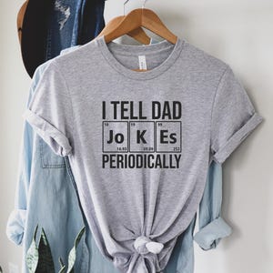 Funny Gift Ideas for Fathers Day, I Tell Dad Jokes Shirt, Fathers Day Shirt, I Tell Dad Jokes Periodically, Dad Jokes Shirt, dad memes gift