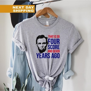 Four Score and Seven Years Ago Shirt - Funny American History Tee
