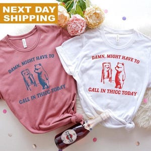 Might Have To Call In Thicc Today T-Shirt, Unisex T Shirt, Funny T Shirt, Relaxed Cotton Shirt, Funny Gifts For Friends, Meme T Shirt, Women