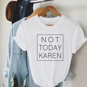 Not today Karen tshirt, Office Shirt Ideas, Chill Shirt, Cringe Shirt, Cute Graphic Tee, millennials tshirt, manager&#39;s tshirt, gift for boss