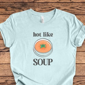 Hot Like Soup T-shirt | Silly graphic tshirt | Funny foodie tee | Weirdcore shirt | Oddly specific meme | Gift for soup lover