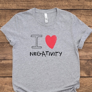 I Love Negativity T-Shirt: Funny Ironic Humor Tee
