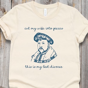 Unhinged König Henry VIII T-Shirt: Offensive Geschichts Meme