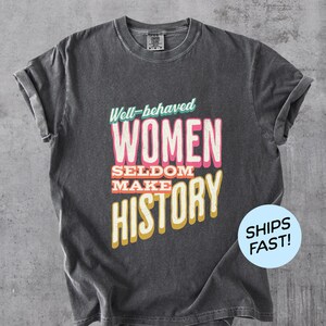 Well Behaved Women Comfort Colors T-Shirt: Feminist Graphic Tee