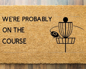 We’re Probably On The Course | Disc Golf | Best Disc Golf Gift | Outdoor Doormat | Premium Coir Disc Golf | Disc Golf Home Decor