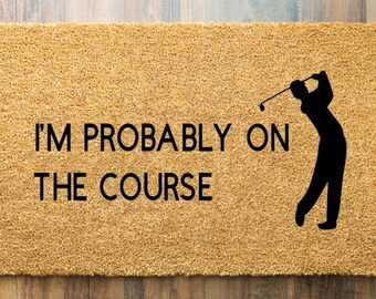 I’m Probably On The Golf Course | Golf Gift | Best Golf Gift | Outdoor Doormat | Premium Coir Doormat