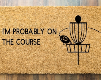 I'm Probably On The Course | Disc Golf | Best Disc Golf Gift | Outdoor Doormat | Premium Coir Disc Golf | Disc Golf Home Decor