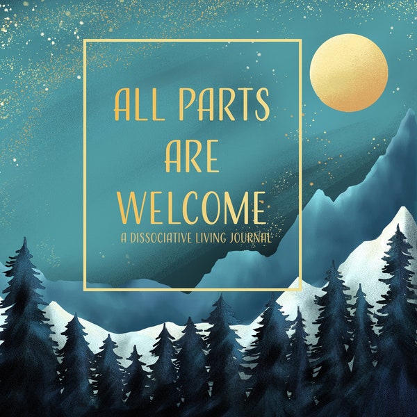 All Parts are Welcome: A Dissociative Living Journal-DID/OSDD/Parts/Ego State/Dissociation