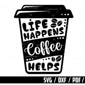Life Happens Coffee Helps SVG: Coffee Cup Silhouette (Digital Download)