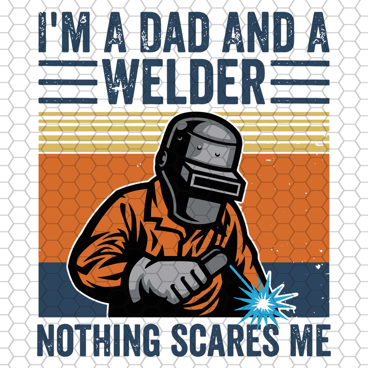 Download Im A Dad And A Welder Nothing Scares Me Svg Trending Svg ...