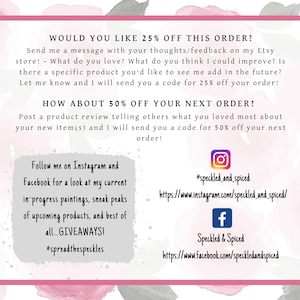 May include: A pink and gray watercolor background with a white text box. The text box contains an offer for 25% off an order and 50% off a future order. The text box also includes instructions on how to receive the discounts. The text box also includes social media handles for Instagram and Facebook.