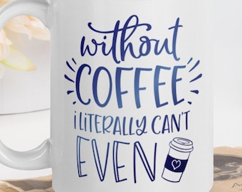 Coffee Lover Mug, 15oz - Without Coffee, I Can't - Gifts for Mothers Day, Coffee Lover Gift, Coffee Mug, Mothers Day, Mom Gifts, Coffee Mug