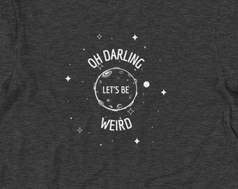 Alien Unisex Scoop Neck Shirt - Oh Darling Let's Be Weird - Alien Woman Shirt, UFO Shirt, Alien Shirt, Teen Shirt, Couple Shirt, Weird Shirt