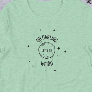 Alien Unisex Scoop Neck Shirt - Oh Darling Let&#39;s Be Weird - Alien Woman Shirt, UFO Shirt, Weird Shirt, Alien Shirt, Teen Shirt, Couple Shirt