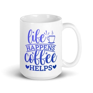 Coffee Lover Mug, 15oz - Life Happens, Caffeine Helps - Coffee Lover, Caffeine Lover, Coffee Addict Mug, Coffee Mug, Coffee Gifts, Coffee