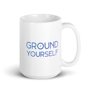 Spiritual Mug, 15oz - Ground Yourself - Spiritual Mug, Pagan Mug, Meditation Mug, Witch Mug, Inspirational Mug, New Age Mug, Yoga Mug
