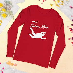 Skydive Long Sleeve Tee - Sorry Mom - Skydiving Gift