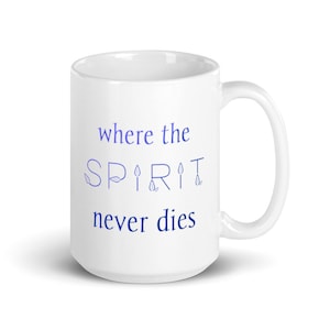 Spiritual Mug, 15oz - Where the Spirit Never Dies - Nature Mug, Spiritual Mug, Witch Mug, New Age Mug, Pagan Mug, Spiritual Gift, Meditation