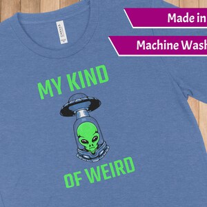 Alien Unisex Shirt - My Kind of Weird - Alien TShirt, Weird Shirt, UFO Shirt, Weird Shirt, Alien Gift, Men Alien Shirt, Green Alien Shirt