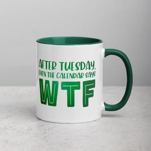 Office Humor &quot;After Tuesday, Even the Calendar says WTF&quot; 11 oz Mug