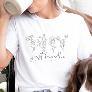 Just Breathe Shirt: Floral Meditation Gift, Positive Tee