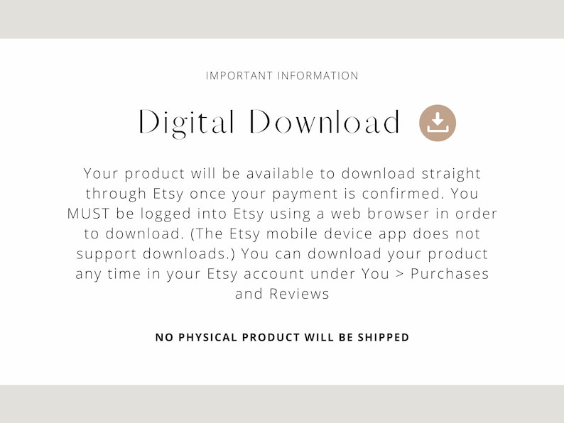 May include: A digital download announcement with the text "Digital Download" and an icon of a downward-pointing arrow. The text explains how to download the product after purchase and states that no physical product will be shipped.