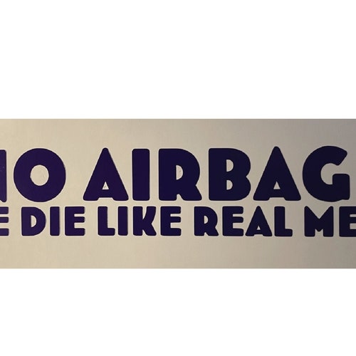 No Airbags We Die Like Real Men Funny Bumper Sticker Vinyl Etsy