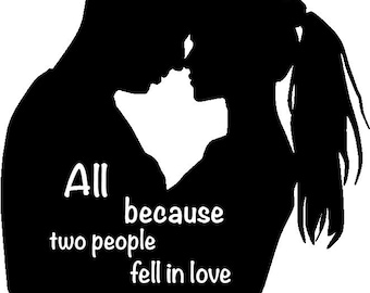 All Because Two People Fell In Love Vinyl Wall Decor, Wall Decal, Wedding Gift, Anniversary Gift, Valentine's Day Gift