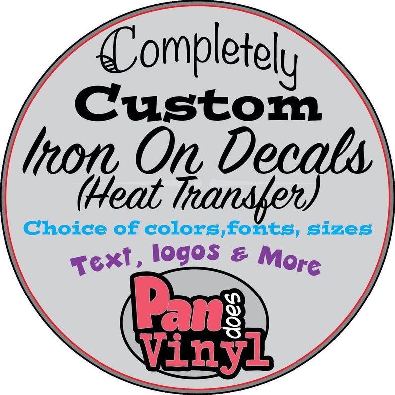 Custom Iron On Decal - Customizable Text, Logos, Images for shirts, jackets, hoodies and more!