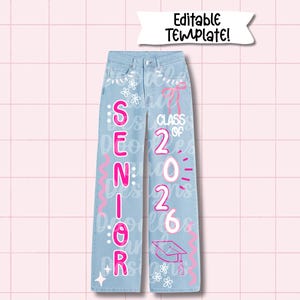 May include: Pale blue denim jeans decorated with pink and white graphics. The jeans display the words "SENIOR 2026" in a whimsical font, alongside doodles and a graduation cap. The words "Editable Template!" are at the top.