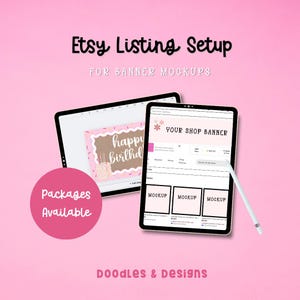 May include: A pink background with the text "Etsy Listing Setup" and "For Banner Mockups." Two tablets display mockups, one with a birthday cake design and the other with a shop banner. The text "Packages Available" is in a pink circle. "Doodles & Designs" is at the bottom.