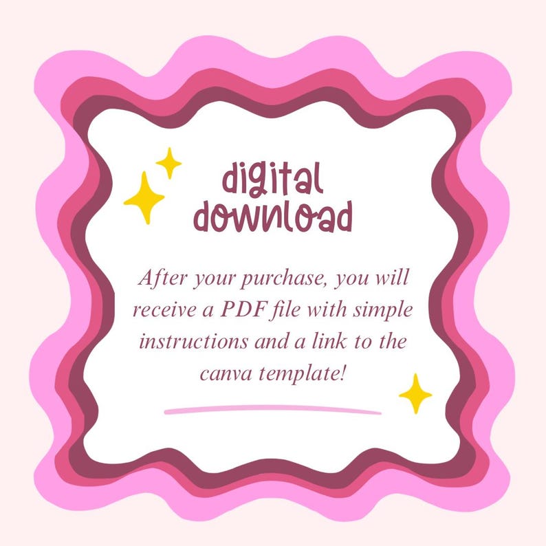 May include: A digital download graphic with a pink wavy border and the words "digital download". The text below states that after purchase, a PDF file with instructions and a Canva template link will be provided. Two yellow starbursts are included.