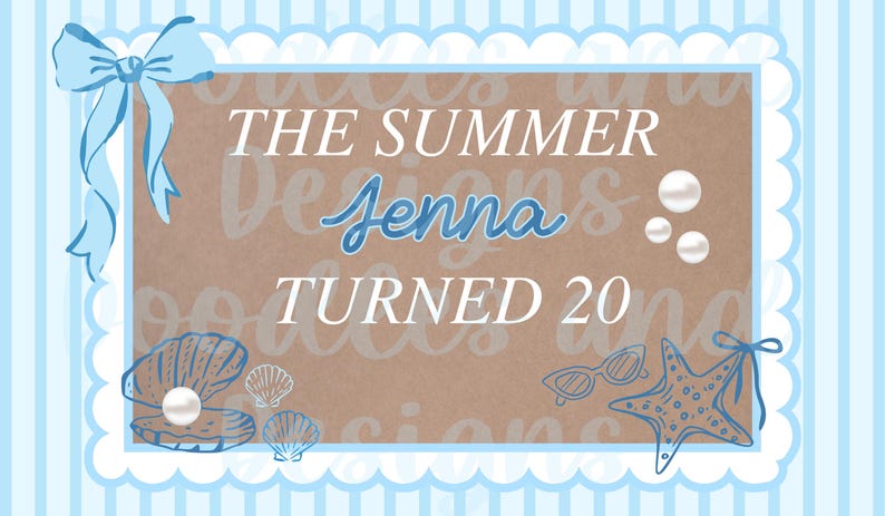 May include: A light blue and brown design with the text "THE SUMMER Designs Jenna TURNED 20". The design includes a bow, seashells, pearls, sunglasses, and a starfish. The background has blue stripes.