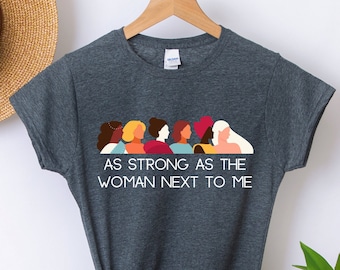 As Strong as the Woman Next to Me Shirt, Empowered Women T-shirt, Women's Rights, Feminist Gift, Inspirational Tshirt, Equality, Girl Power