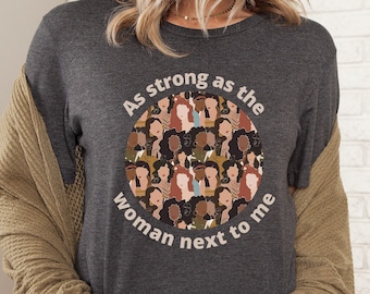 As Strong as the Woman Next to Me Shirt, Feminist Shirt, Empowered Women T-shirt, Women's Rights, Feminist Gift, Equality, Womens Tshirts