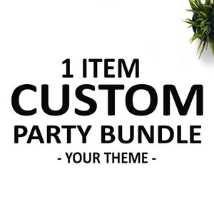 1 Item Custom, Party Bundle, Customize Party, Custom Bundle, Party Bundle Printable, Digital Download