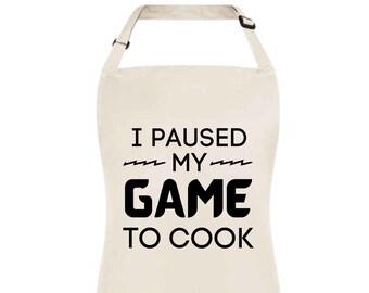 I Paused My Game to Cook Funny Apron For Women Gift for Her Father Day Gift Novelty Apron Printed Apron