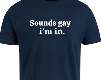 Divertida camiseta "Suena gay, me apunto" - Camiseta de algodón del Orgullo LGBT