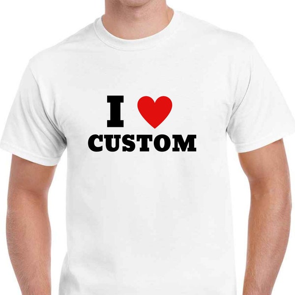 I Love Custom Shirt, Personalised I Love Shirt, I Heart Custom Shirt, Custom Valentines Day Gift, Custom I Love Shirt, Custom Text Shirt,
