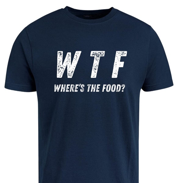 WTF - Where's The Food T-shirt - Mens Funny Joke Hungry Gift Top Boys Birthday Christmas Gift T Shirt Gift for Father Day Gift for Husband